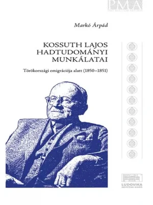 Borító: Kossuth Lajos hadtudományi munkálatai törökországi emigrációja alatt (1850–1851)