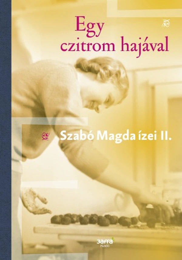 Borító: Egy czitrom hajával - Szabó Magda ízei II.