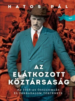Borító: Az elátkozott köztársaság - Az 1918-as összeomlás és forradalom története