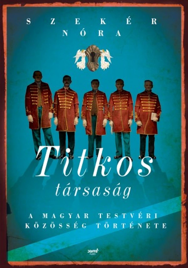 Borító: Titkos társaság - A Magyar Testvéri Közösség története