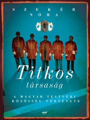 Borító: Titkos társaság - A Magyar Testvéri Közösség története