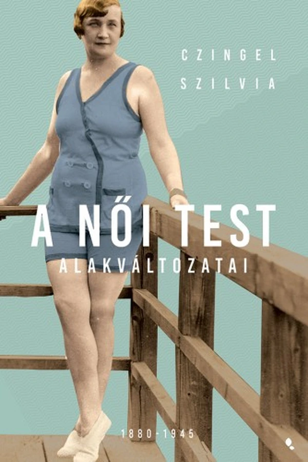 Borító: A női test alakváltozatai 1880 -1945