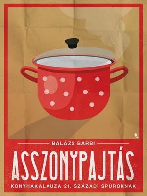 Borító: Asszonypajtás konyhakalauza 21. századi spúroknak