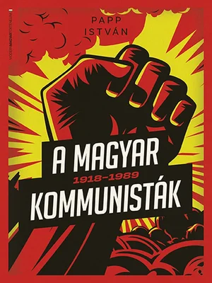 Borító: A magyar kommunisták 1918–1989