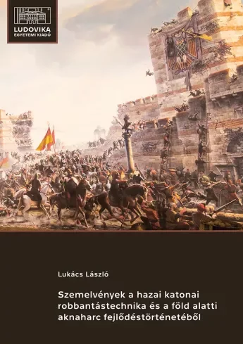 Borító: Szemelvények a hazai katonai robbantástechnika és a föld alatti aknaharc fejlődéstörténetéből