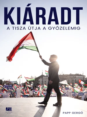 Borító: Kiáradt! A Tisza útja a győzelemig