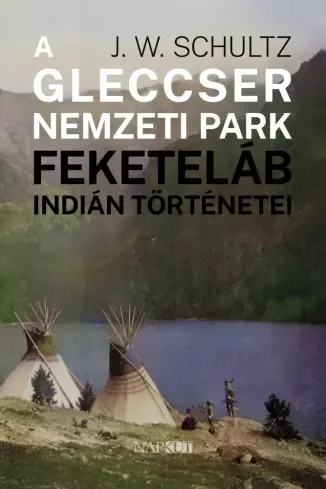 Borító: A Gleccser Nemzeti Park feketeláb indián történetei