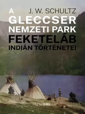 Borító: A Gleccser Nemzeti Park feketeláb indián történetei